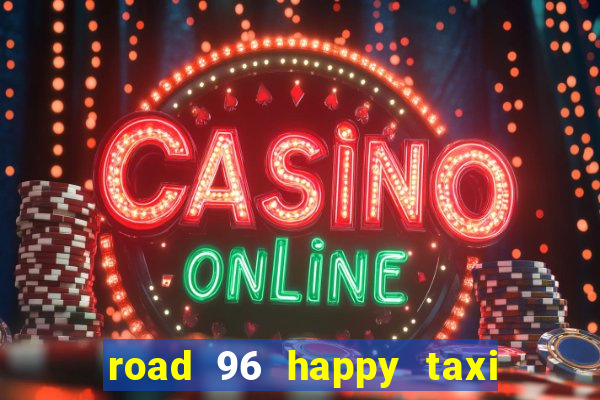 road 96 happy taxi security call password